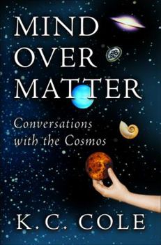 Hardcover Mind Over Matter: Conversations with the Cosmos Book