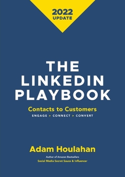 Paperback The Linkedin Playbook: Contacts to Customers. Engage > Connect > Convert Book