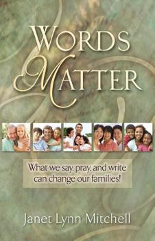 Paperback Words Matter: What We Say, Pray, and Write Can Change Our Families! Book