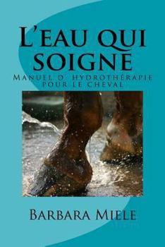 Paperback L'eau qui soigne: Manuel d' hydrothérapie pour le cheval [French] Book