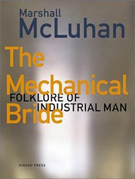 Hardcover The Mechanical Bride : Folklore of Industrial Man Book