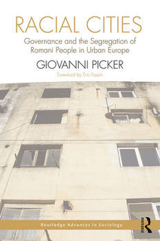 Racial Cities: Governance and the Segregation of Romani People in Urban Europe - Book  of the Routledge Advances in Sociology