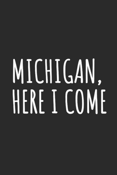 Paperback Michigan, Here I Come: Blank Lined Notebook Book