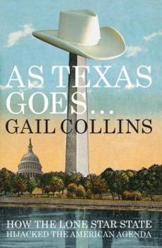 Hardcover As Texas Goes...: How the Lone Star State Hijacked the American Agenda Book