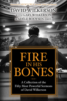 Paperback Fire in His Bones: A Collection of the Fifty Most Powerful Sermons of David Wilkerson Book