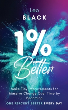 Paperback 1% Better: Make Tiny Improvements for Massive Change Over Time by Becoming One Percent Better Every Day Book