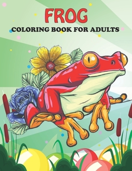 Paperback Frog Coloring Book For Adults: An Frog Coloring Book with Fun Easy, Amusement, Stress Relieving & much more For Adults, Men, Girls, Boys & Teens Book