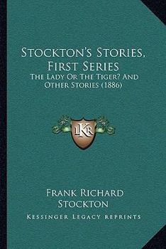 Paperback Stockton's Stories, First Series: The Lady Or The Tiger? And Other Stories (1886) Book