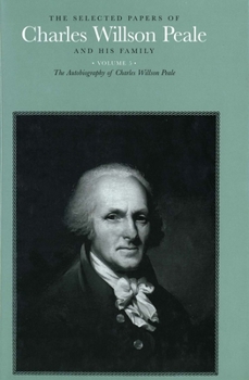 Hardcover The Selected Papers of Charles Willson Peale and His Family: Volume 5: The Autobiography of Charles Willson Peale Book