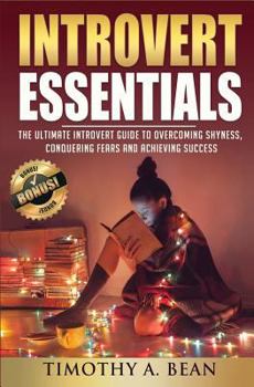 Paperback Introvert Essentials: Overcome Shyness, Conquer Fears, & Achieve Success Book