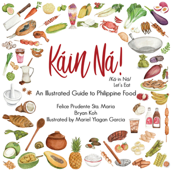 Paperback Kain Na!: An Illustrated Guide to Philippine Food Book