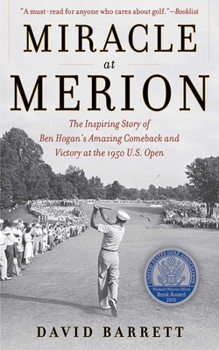 Hardcover Miracle at Merion: The Inspiring Story of Ben Hogan's Amazing Comeback and Victory at the 1950 U.S. Open Book