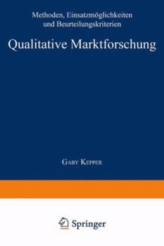 Paperback Qualitative Marktforschung: Methoden, Einsatzmöglichkeiten Und Beurteilungskriterien [German] Book