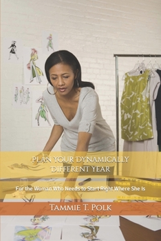 Paperback Plan Your Dynamically Different Year: For the Woman Who Need to Start Right Where She Is Book