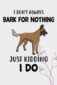 I Don't Always Bark For Nothing Just Kidding I Do: Belgian Malinois Puppy Dog 2020 2021 Monthly Weekly Planner Calendar Schedule Organizer Appointment ... Belgian Malinois Dog Owners and Puppy Lovers