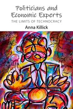 Paperback Politicians and Economic Experts: The Limits of Technocracy Book