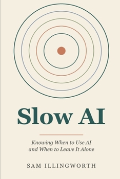 Paperback Slow AI: Knowing When to Use AI and When to Leave It Alone Book