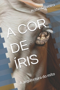 Paperback A Cor de Íris: A arquitetura do mito [Portuguese] Book