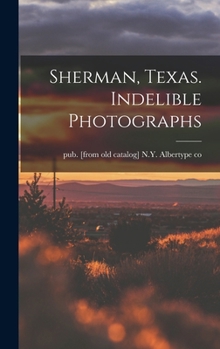 Hardcover Sherman, Texas. Indelible Photographs Book