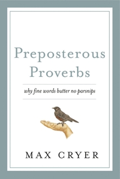 Paperback Preposterous Proverbs: Why Fine Words Butter No Parsnips Book