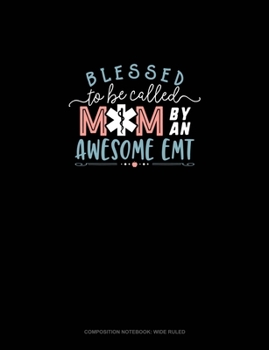 Paperback Blessed To Be Called Mom By An Awesome EMT: Composition Notebook: Wide Ruled Book
