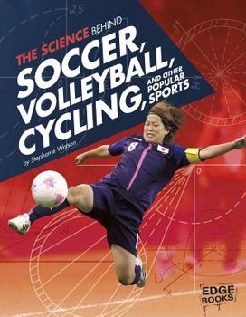 Hardcover The Science Behind Soccer, Volleyball, Cycling, and Other Popular Sports Book