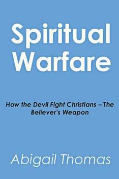 Paperback Spiritual Warfare: How the Devil Fight Christians - The Believer's Weapon Book