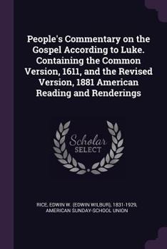 Paperback People's Commentary on the Gospel According to Luke. Containing the Common Version, 1611, and the Revised Version, 1881 American Reading and Rendering Book