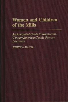 Hardcover Women and Children of the Mills: An Annotated Guide to Nineteenth-Century American Textile Factory Literature Book