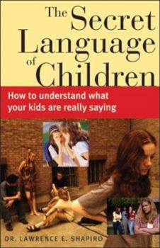 Paperback The Secret Language of Children: How to Understand What Your Kids Are Really Saying Book