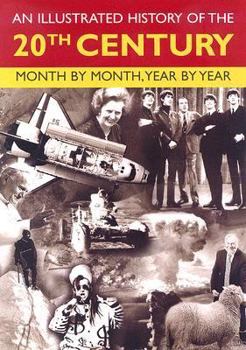 Hardcover An Illustrated History of the 20th Century: Month by Month, Year by Year Book