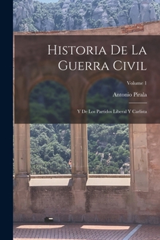 Paperback Historia De La Guerra Civil: Y De Los Partidos Liberal Y Carlista; Volume 1 [Spanish] Book