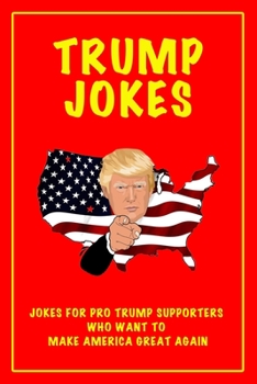 Paperback Trump Jokes: Jokes for Trump Supporters Who Want To Make America Great Again Book