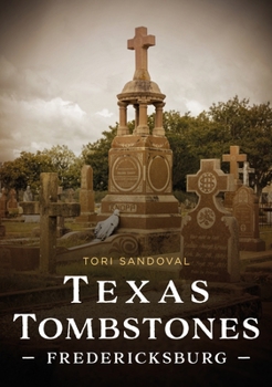 Texas Tombstones: Fredericksburg (Buried America)