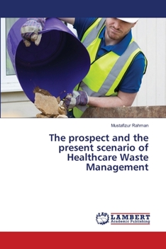 Paperback The prospect and the present scenario of Healthcare Waste Management Book