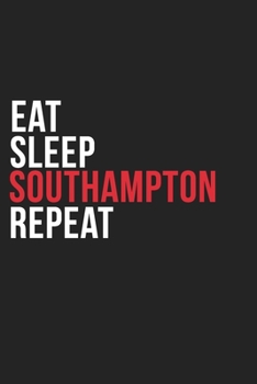 Paperback Eat Sleep Southampton Repeat: 6''x9'' Southampton Lined Dark Gray Black Writing Notebook Journal, 120 Pages, Best Novelty Birthday Santa Christmas G Book