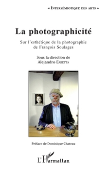 La photographicité: Sur l'esthétique de la photographie de François Soulages (Intersémiotique Des Arts) (French Edition)