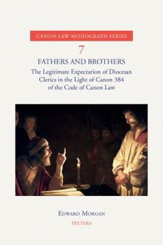 Paperback Fathers and Brothers: The Legitimate Expectation of Diocesan Clerics in the Light of Canon 384 of the Code of Canon Law Book