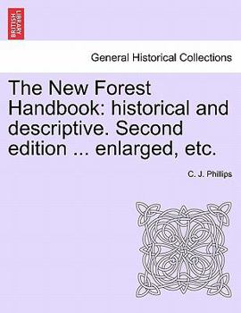 Paperback The New Forest Handbook: Historical and Descriptive. Second Edition ... Enlarged, Etc. Book