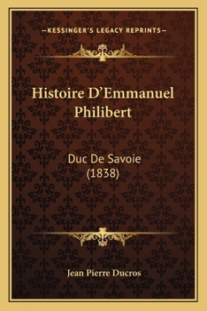 Paperback Histoire D'Emmanuel Philibert: Duc De Savoie (1838) [French] Book