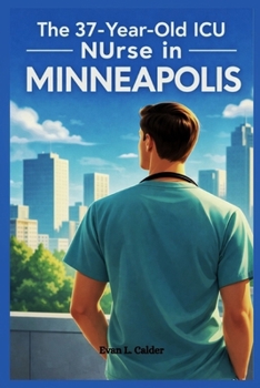 Paperback The 37 Year Old ICU Nurse in Minneapolis: An Overview Book
