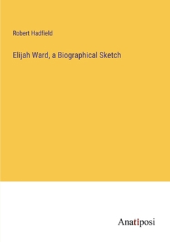 Elijah Ward, a Biographical Sketch