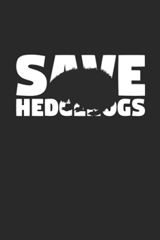 Save Hedgehogs Notebook - Hedgehogs Gift - Vintage Endangered Animal Journal - Extinction Animals Diary for Hedgehog Lovers: Medium College-Ruled Journey Diary, 110 page, Lined, 6x9 (15.2 x 22.9 cm)