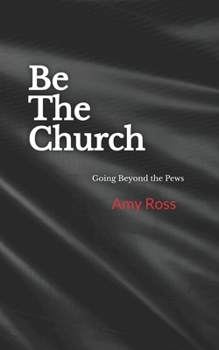 Paperback Be The Church: Going Beyond the Pews Book