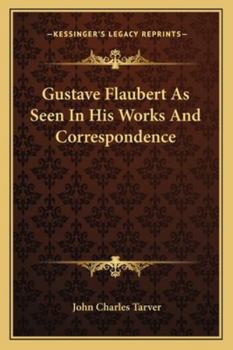 Paperback Gustave Flaubert As Seen In His Works And Correspondence Book