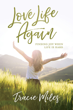 Paperback Love Life Again: Finding Joy When Life Is Hard Book