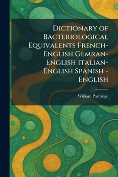 Dictionary of Bacteriological Equivalents French-English Gemran-English Italian-English Spanish -English