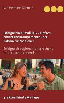 Paperback Erfolgreicher Small Talk - einfach erklärt / Komplimente - der Balsam für Menschen: Erfolgreich beginnen, ansprechend führen, positiv beenden [German] Book