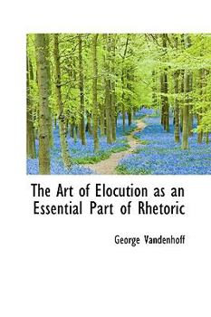 Hardcover The Art of Elocution as an Essential Part of Rhetoric Book