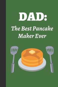 Dad: The Best Pancake Maker Ever: Blank Lined Journal Notebook: Great Fun Gift For National Pancake Day / Shrove Tuesday & Pancake Lovers (Pancakes Journal)